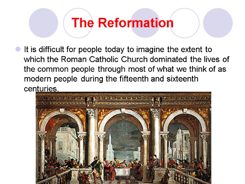 The Reformation It is difficult for people today to imagine the extent to which